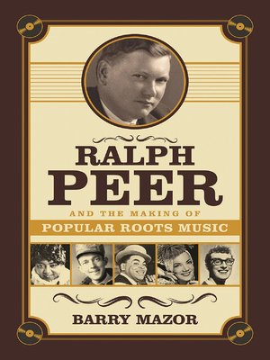 cover image of Ralph Peer and the Making of Popular Roots Music